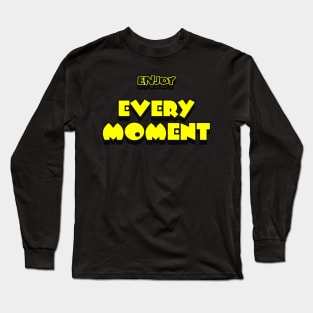 Enjoy Every Moment T-shirt Long Sleeve T-Shirt